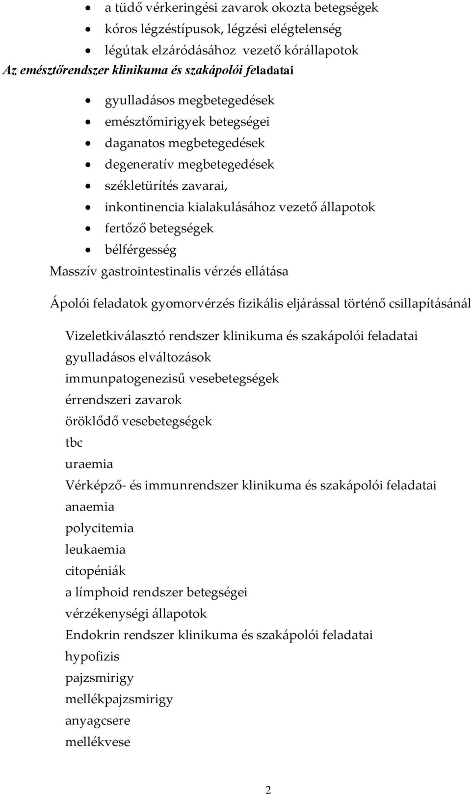 Masszív gastrointestinalis vérzés ellátása Ápolói feladatok gyomorvérzés fizikális eljárással történő csillapításánál Vizeletkiválasztó rendszer klinikuma és szakápolói feladatai gyulladásos