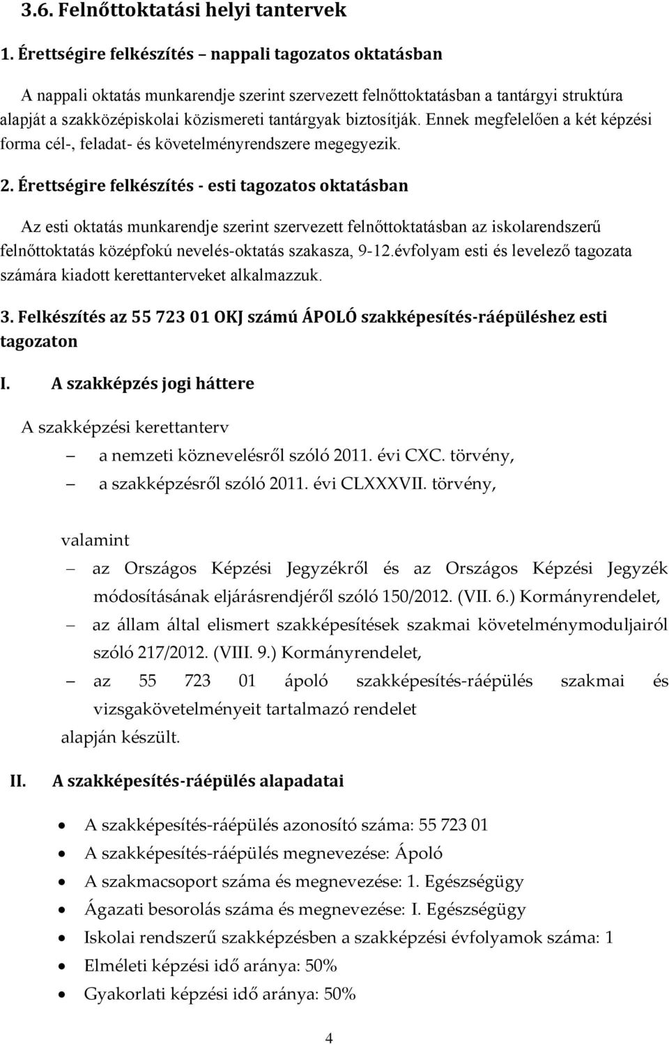 biztosítják. Ennek megfelelően a két képzési forma cél-, feladat- és követelményrendszere megegyezik. 2.