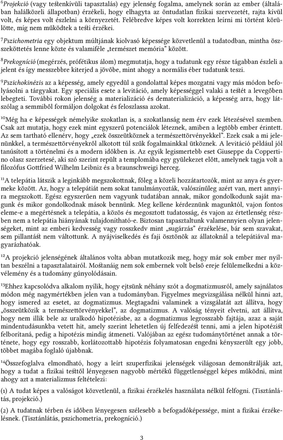 7 Pszichometria egy objektum múltjának kiolvasó képessége közvetlenül a tudatodban, mintha öszszekötetés lenne közte és valamiféle természet memória közöt.