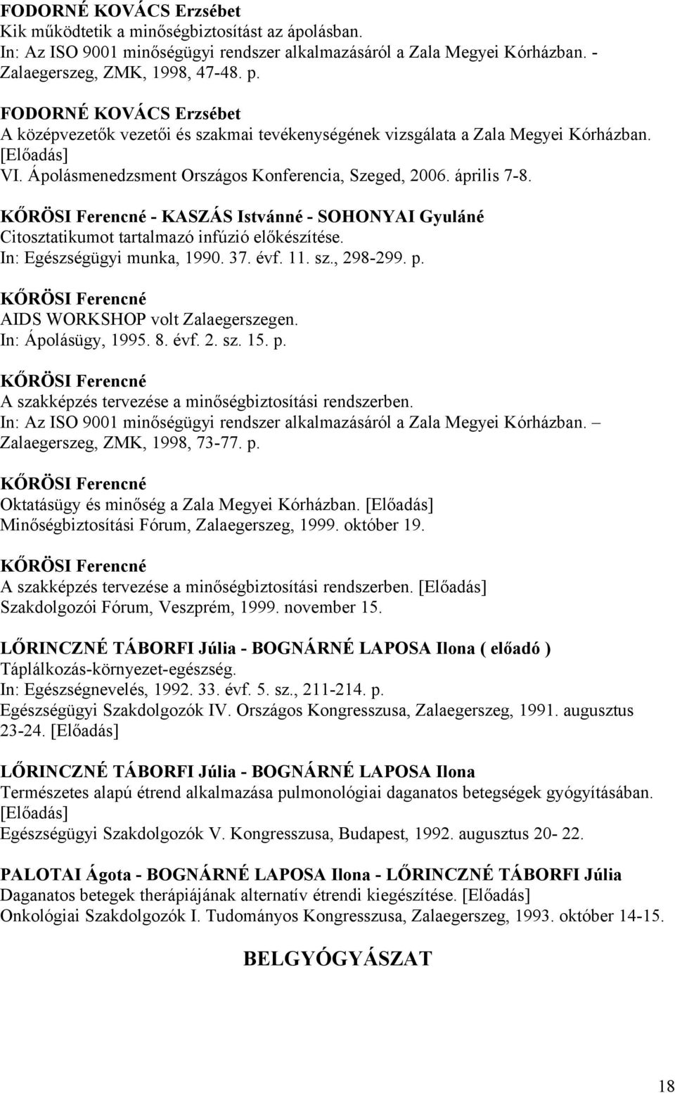 KŐRÖSI Ferencné - KASZÁS Istvánné - SOHONYAI Gyuláné Citosztatikumot tartalmazó infúzió előkészítése. In: Egészségügyi munka, 1990. 37. évf. 11. sz., 298-299. p.