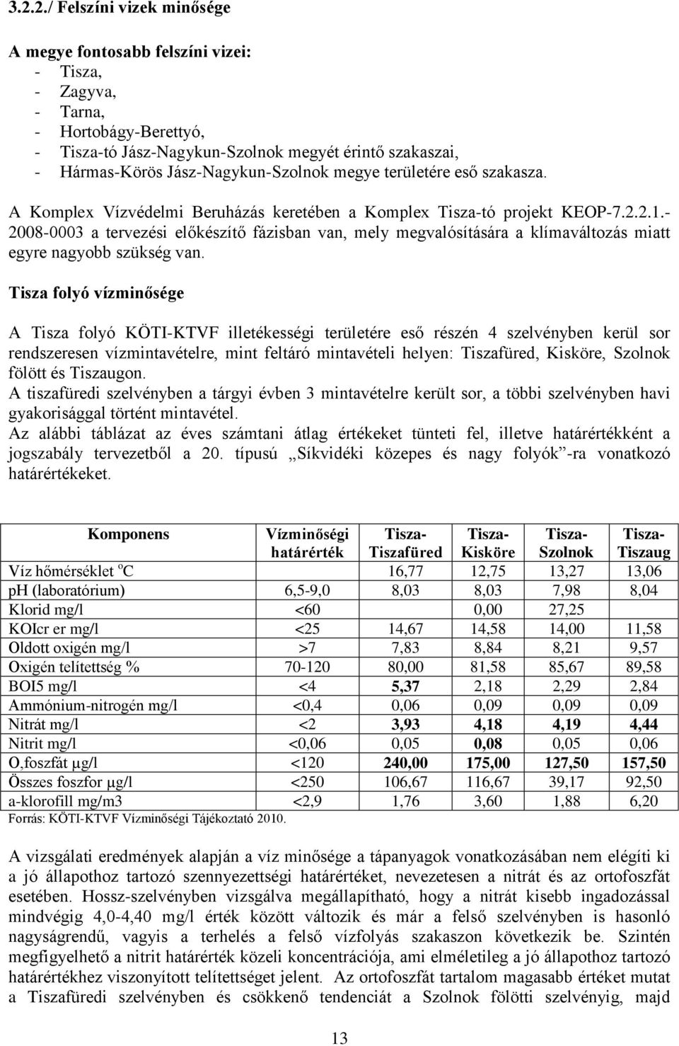 - 2008-0003 a tervezési előkészítő fázisban van, mely megvalósítására a klímaváltozás miatt egyre nagyobb szükség van.