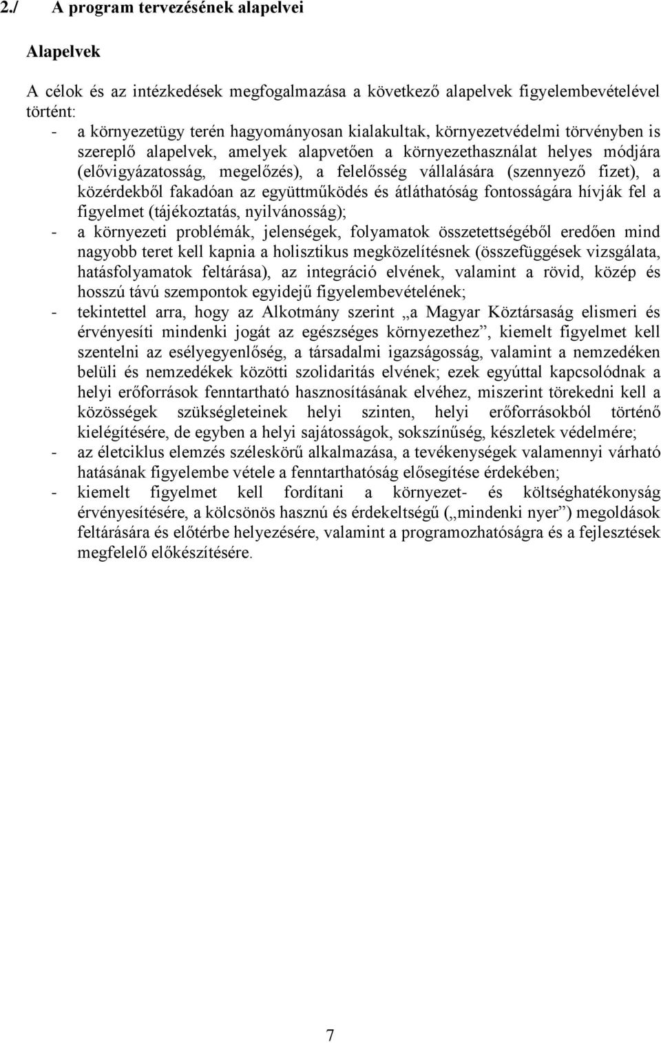 fakadóan az együttműködés és átláthatóság fontosságára hívják fel a figyelmet (tájékoztatás, nyilvánosság); - a környezeti problémák, jelenségek, folyamatok összetettségéből eredően mind nagyobb