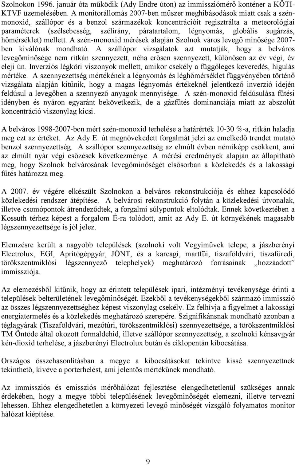 páratartalom, légnyomás, globális sugárzás, hőmérséklet) mellett. A szén-monoxid mérések alapján Szolnok város levegő minősége 2007- ben kiválónak mondható.