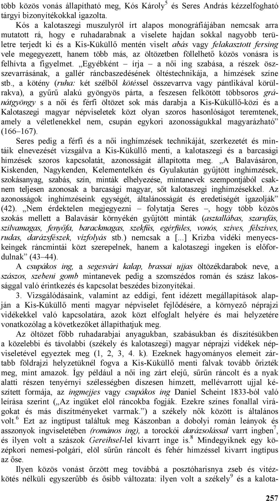 felakasztott fersing vele megegyezett, hanem több más, az öltözetben föllelhető közös vonásra is felhívta a figyelmet.