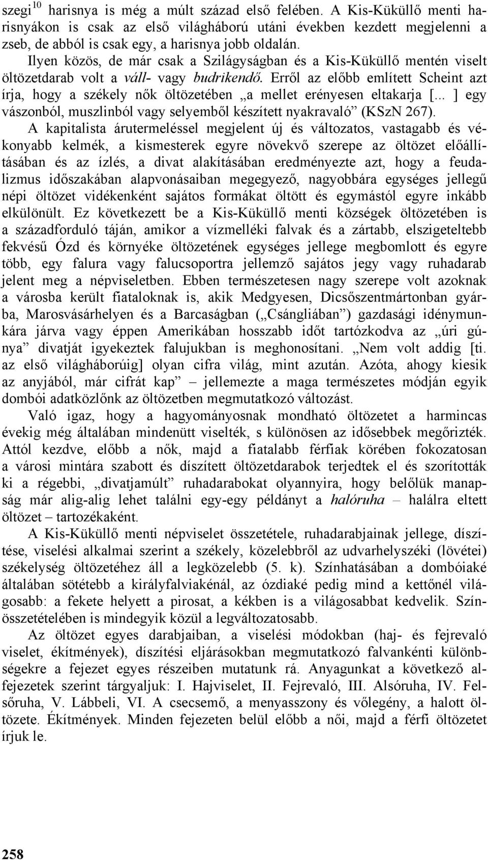 Erről az előbb említett Scheint azt írja, hogy a székely nők öltözetében a mellet erényesen eltakarja [... ] egy vászonból, muszlinból vagy selyemből készített nyakravaló (KSzN 267).