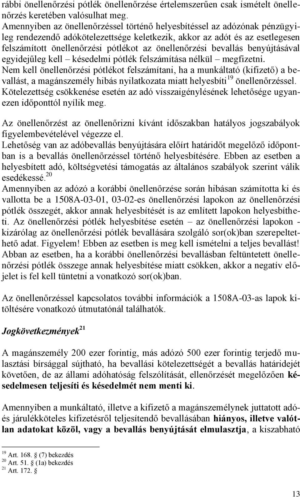 önellenőrzési bevallás benyújtásával egyidejűleg kell késedelmi pótlék felszámítása nélkül megfizetni.