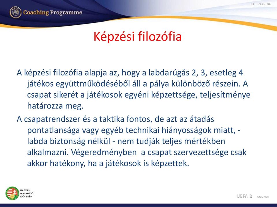 A csapatrendszer és a taktika fontos, de azt az átadás pontatlansága vagy egyéb technikai hiányosságok miatt, - labda