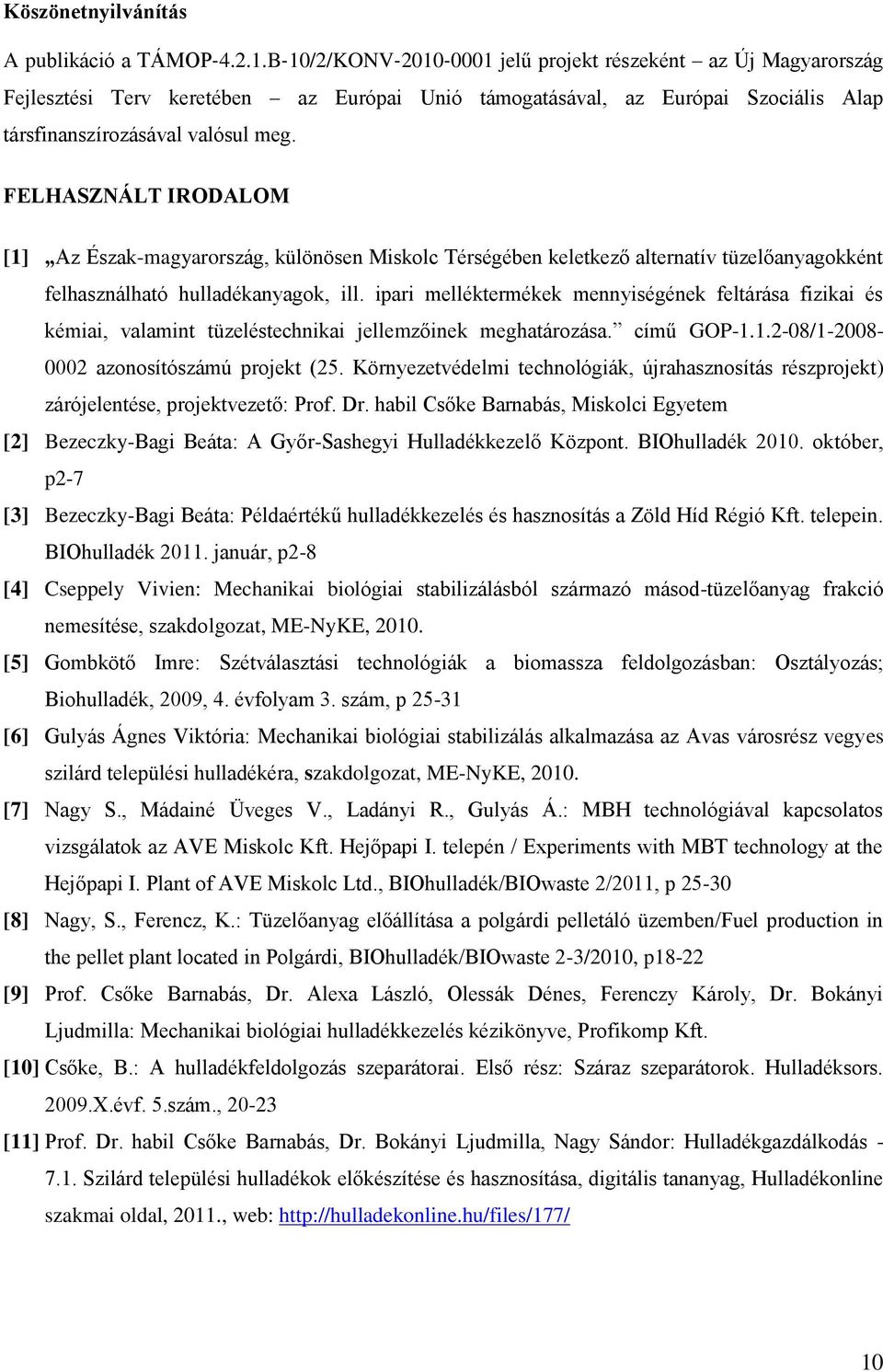 FELHASZNÁLT IRODALOM [1] Az Észak-magyarország, különösen Miskolc Térségében keletkező alternatív tüzelőanyagokként felhasználható hulladékanyagok, ill.