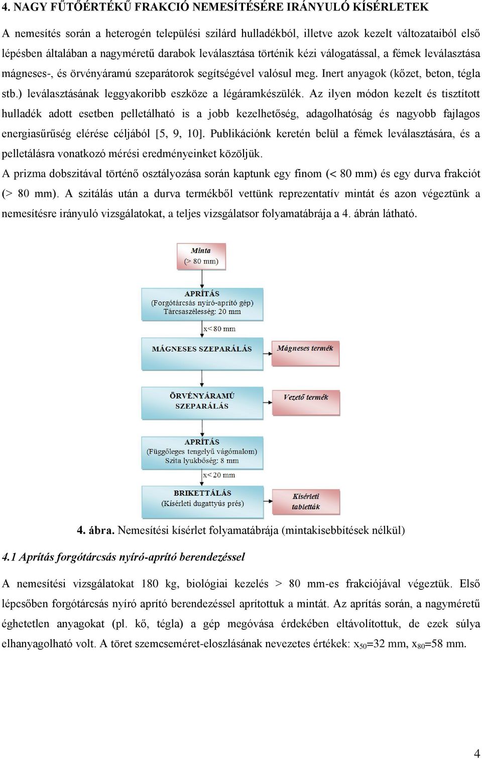 ) leválasztásának leggyakoribb eszköze a légáramkészülék.