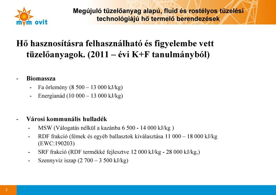 Városi kommunális hulladék - MSW (Válogatás nélkül a kazánba 6 500-14 000 kj/kg ) - RDF frakció (fémek és egyéb