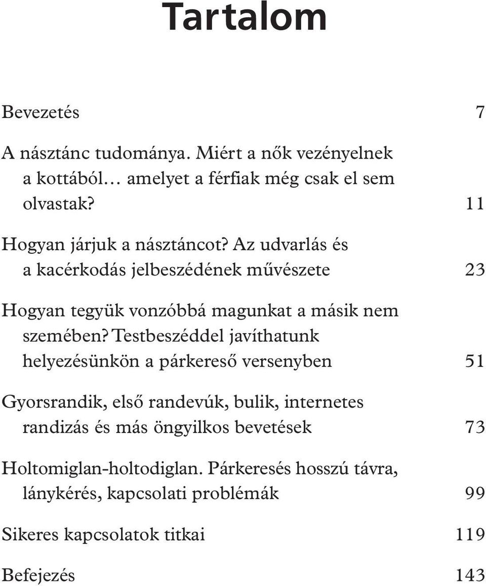 Az udvarlás és a kacérkodás jelbeszédének mûvészete 23 Hogyan tegyük vonzóbbá magunkat a másik nem szemében?