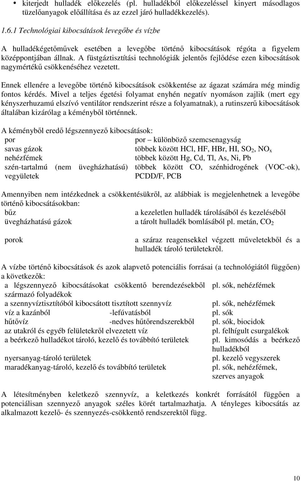 A füstgáztisztítási technológiák jelentős fejlődése ezen kibocsátások nagymértékű csökkenéséhez vezetett.