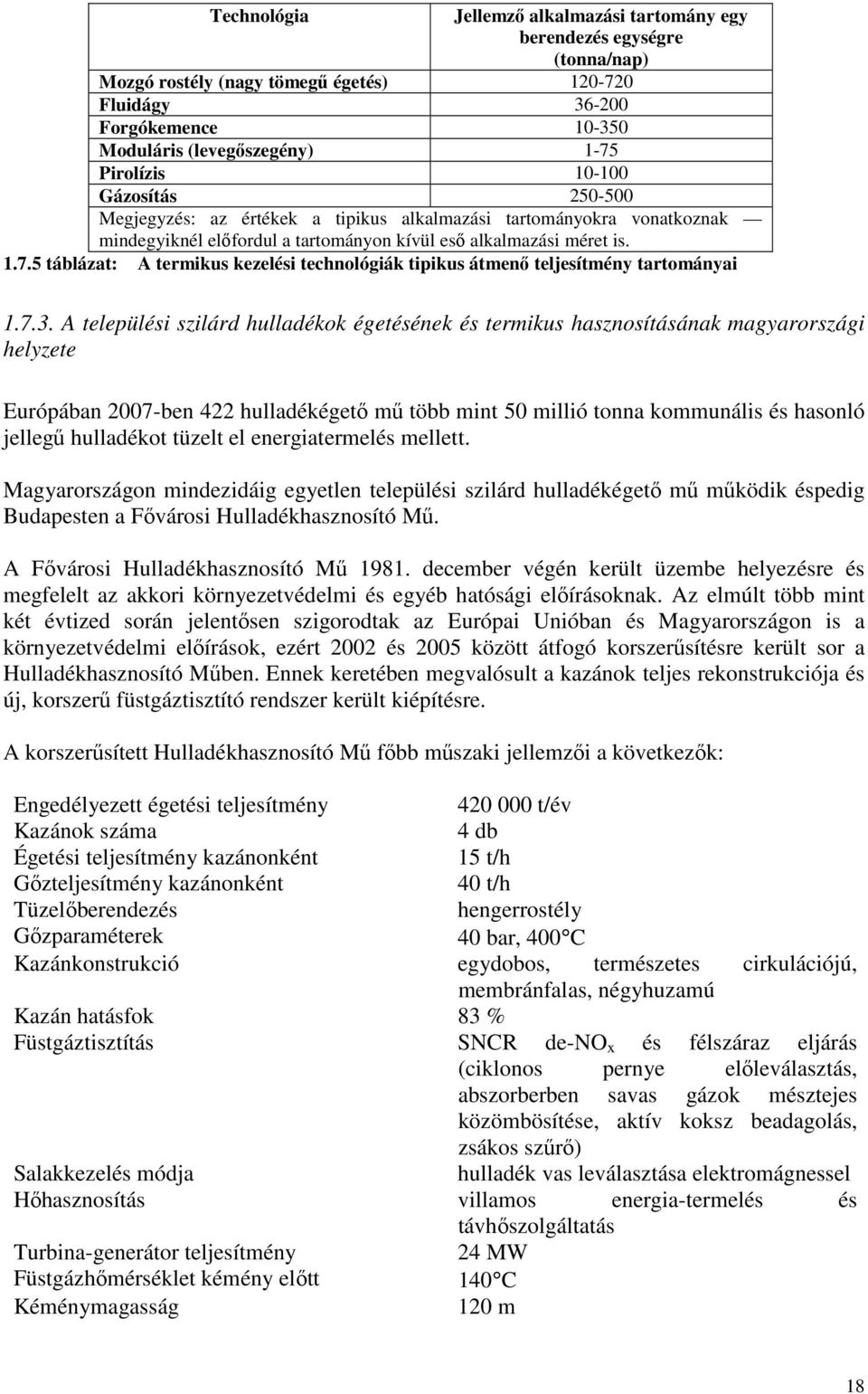 5 táblázat: A termikus kezelési technológiák tipikus átmenő teljesítmény tartományai 1.7.3.