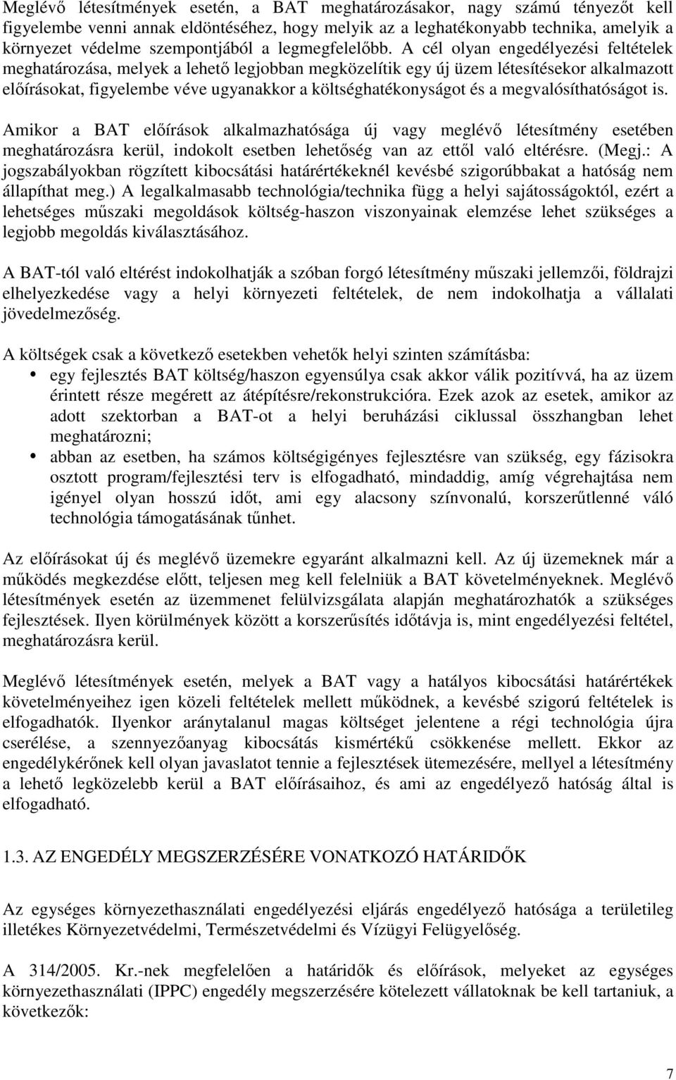 A cél olyan engedélyezési feltételek meghatározása, melyek a lehető legjobban megközelítik egy új üzem létesítésekor alkalmazott előírásokat, figyelembe véve ugyanakkor a költséghatékonyságot és a