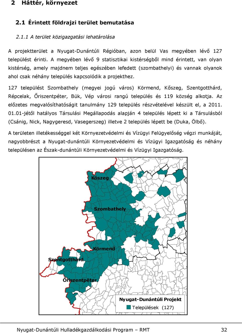 projekthez. 127 települést Szombathely (megyei jogú város) Körmend, Kőszeg, Szentgotthárd, Répcelak, Őriszentpéter, Bük, Vép városi rangú település és 119 község alkotja.