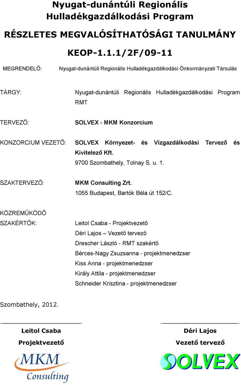 KONZORCIUM VEZETŐ: SOLVEX Környezet- és Vízgazdálkodási Tervező és Kivitelező Kft. 9700 Szombathely, Tolnay S. u. 1. SZAKTERVEZŐ: MKM Consulting Zrt. 1055 Budapest, Bartók Béla út 152/C.