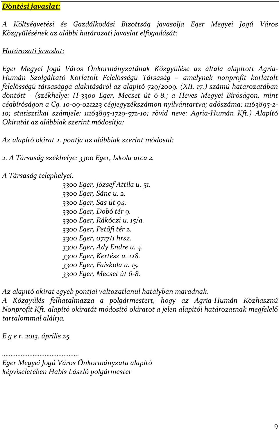 ) számú határozatában döntött - (székhelye: H-3300 Eger, Mecset út 6-8.; a Heves Megyei Bíróságon, mint cégbíróságon a Cg.