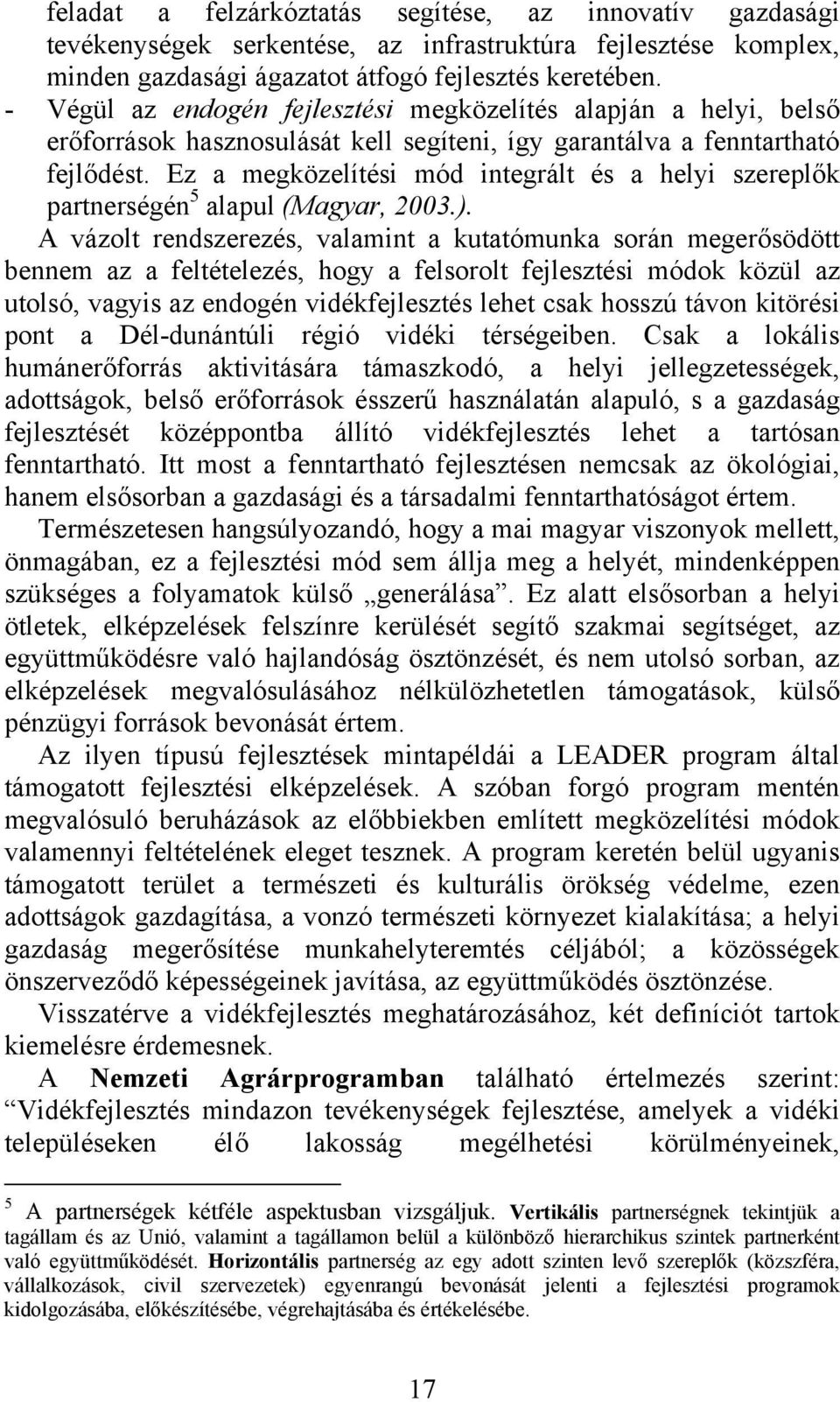 Ez a megközelítési mód integrált és a helyi szereplők partnerségén 5 alapul (Magyar, 2003.).