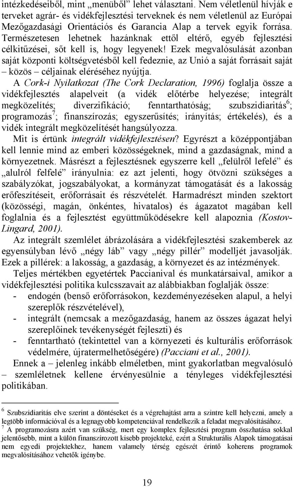 Természetesen lehetnek hazánknak ettől eltérő, egyéb fejlesztési célkitűzései, sőt kell is, hogy legyenek!