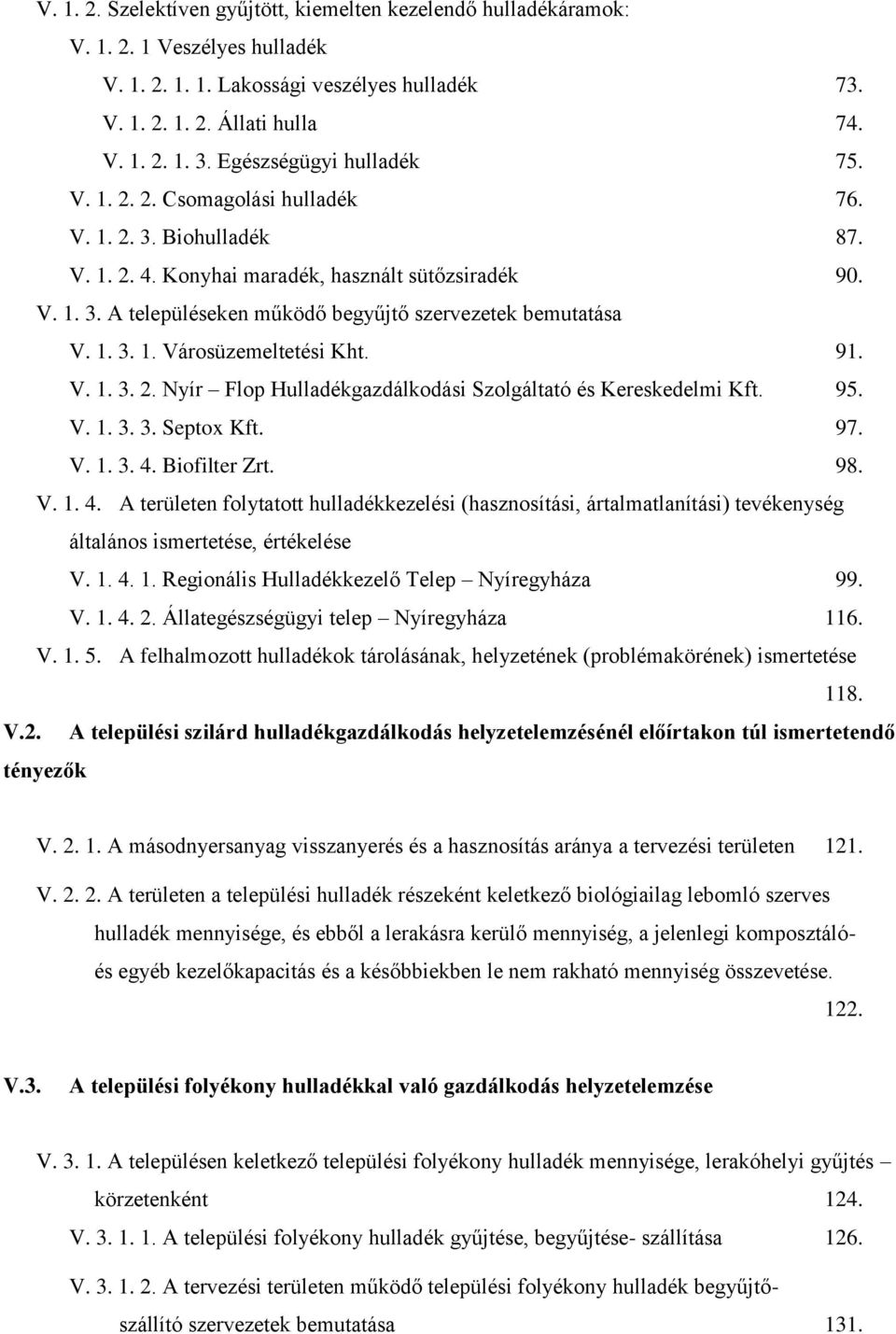 1. 3. 1. Városüzemeltetési Kht. 91. V. 1. 3. 2. Nyír Flop Hulladékgazdálkodási Szolgáltató és Kereskedelmi Kft. 95. V. 1. 3. 3. Septox Kft. 97. V. 1. 3. 4.