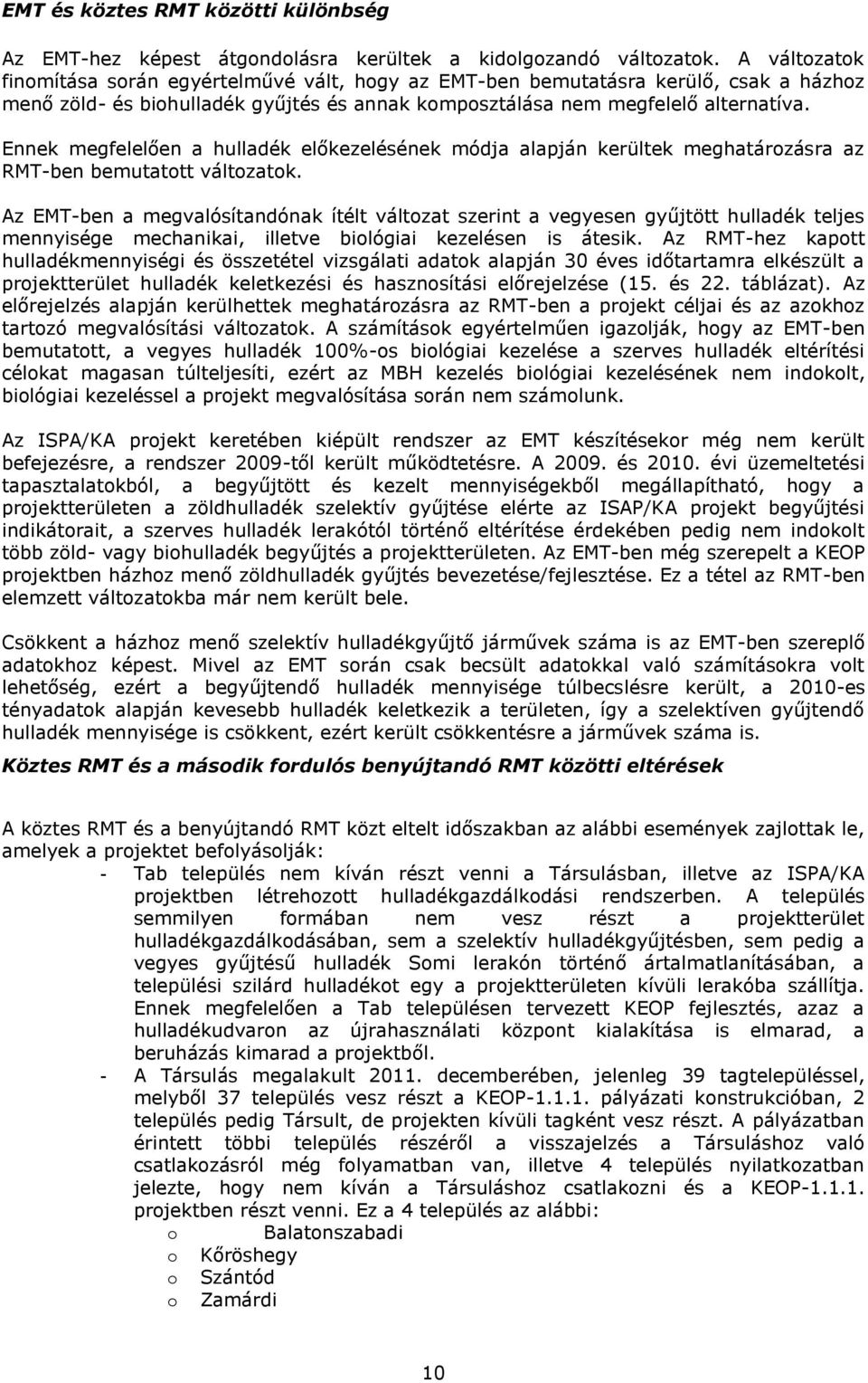 Ennek megfelelően a hulladék előkezelésének módja alapján kerültek meghatározásra az RMT-ben bemutatott változatok.