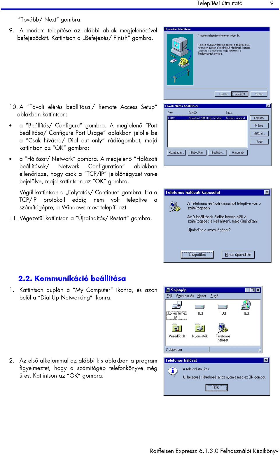 A megjelenő Port beállítása/ Configure Port Usage ablakban jelölje be a Csak hívásra/ Dial out only rádiógombot, majd kattintson az OK gombra; a Hálózat/ Network gombra.