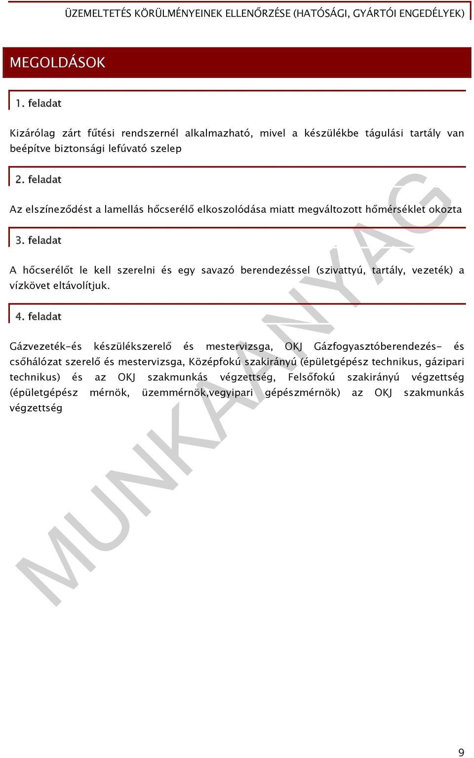 feladat A hőcserélőt le kell szerelni és egy savazó berendezéssel (szivattyú, tartály, vezeték) a vízkövet eltávolítjuk. 4.