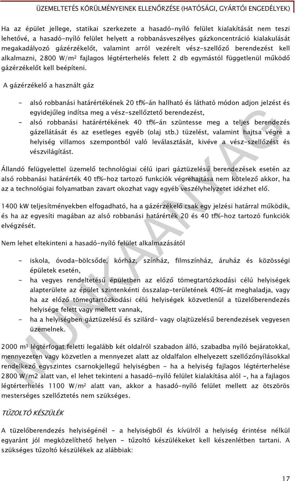 A gázérzékelő a használt gáz - alsó robbanási határértékének 20 tf%-án hallható és látható módon adjon jelzést és egyidejűleg indítsa meg a vész-szellőztető berendezést, - alsó robbanási