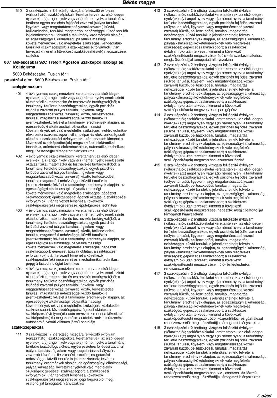 a(z) angol nyelv vagy a(z) német nyelv; emelt szintű oktatás fizika, matematika és testnevelés tantárgy(ak)ból; a tanulmányi területre beszédfogyatékos, egyéb pszichés követelményeknek való