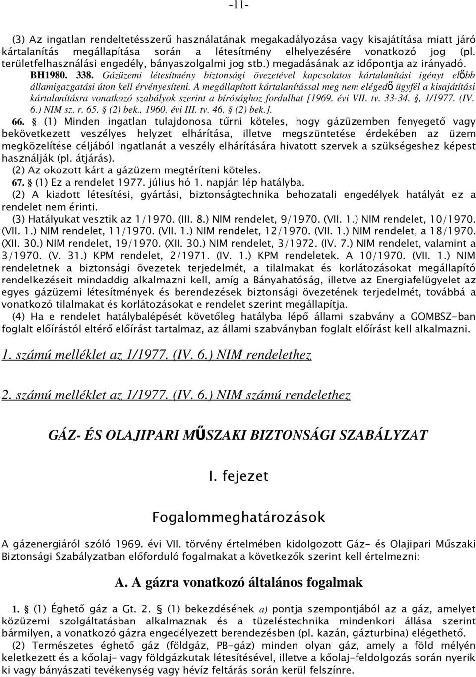 Gázüzemi létesítmény biztonsági övezetével kapcsolatos kártalanítási igényt előbb államigazgatási úton kell érvényesíteni.