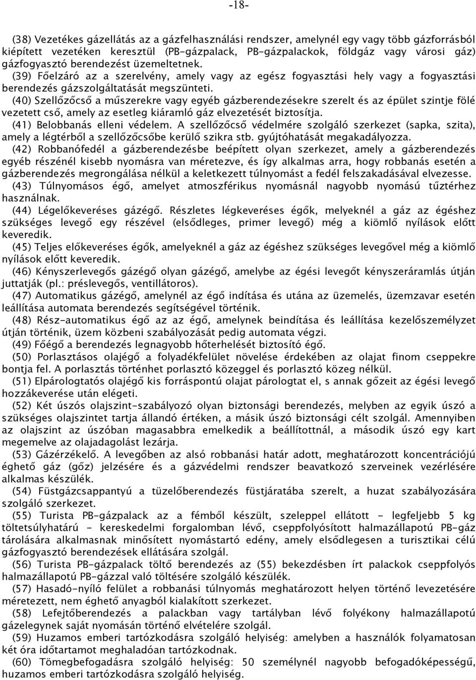 (40) Szellőzőcső a műszerekre vagy egyéb gázberendezésekre szerelt és az épület szintje fölé vezetett cső, amely az esetleg kiáramló gáz elvezetését biztosítja. (41) Belobbanás elleni védelem.