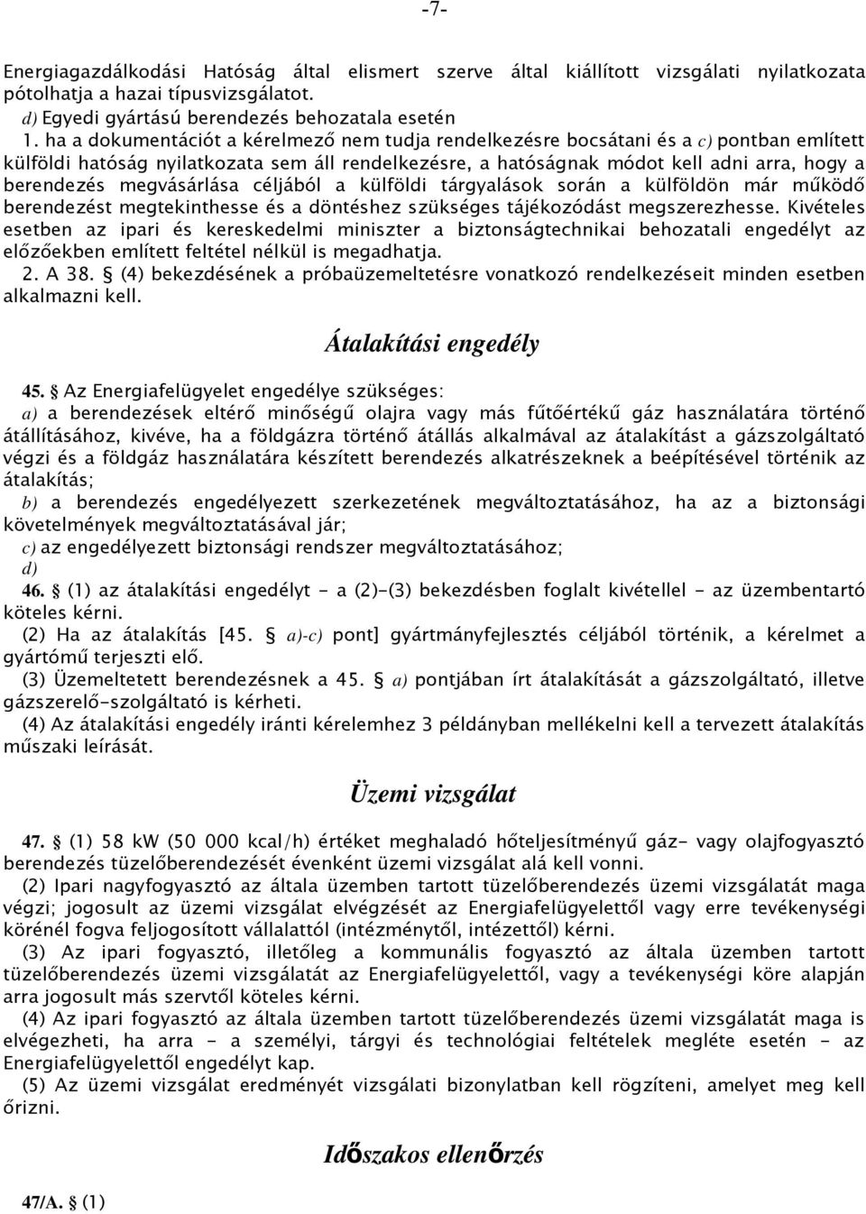 megvásárlása céljából a külföldi tárgyalások során a külföldön már működő berendezést megtekinthesse és a döntéshez szükséges tájékozódást megszerezhesse.