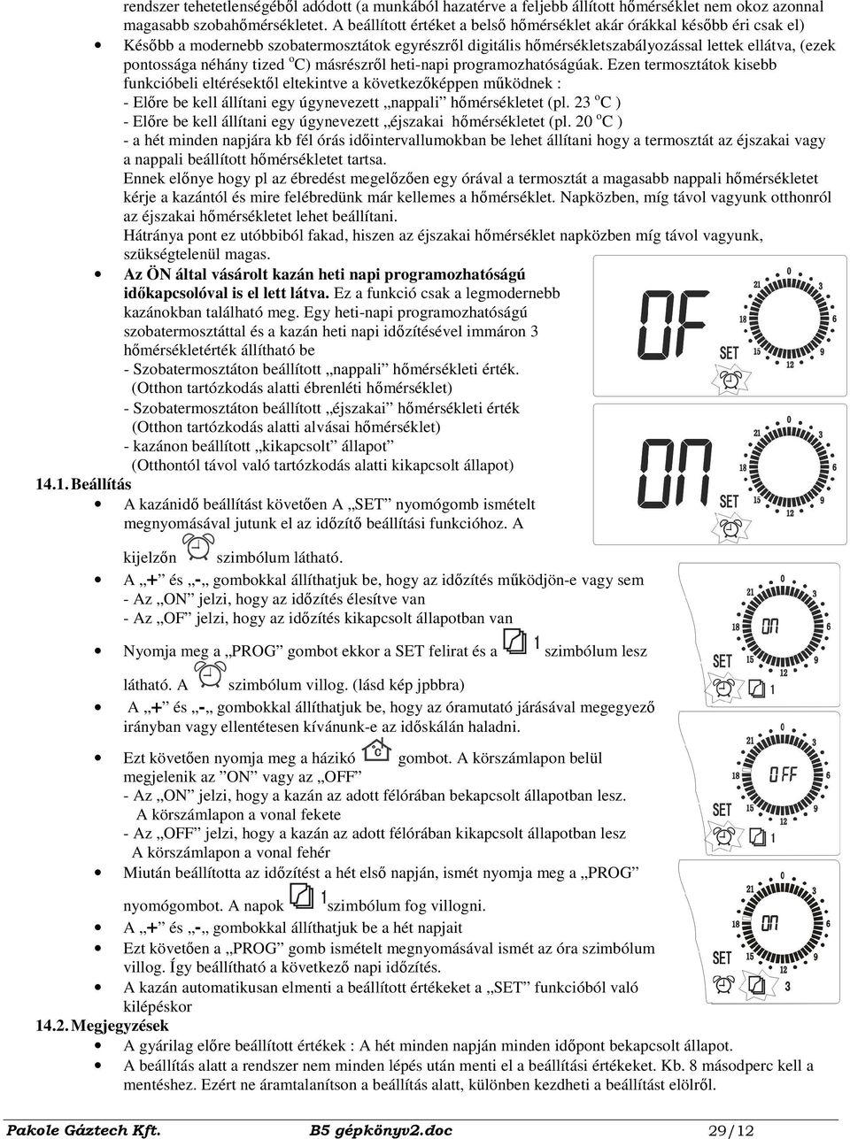 tized o C) másrészrıl heti-napi programozhatóságúak.