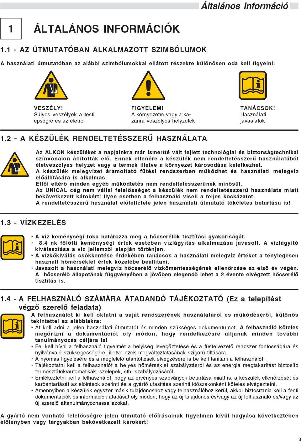 2 A KÉSZÜLÉK RENDELTETÉSSZERÛ HASZNÁLATA Az ALKON készüléket a napjainkra már ismertté vált fejlett technológiai és biztonságtechnikai színvonalon állították elõ.