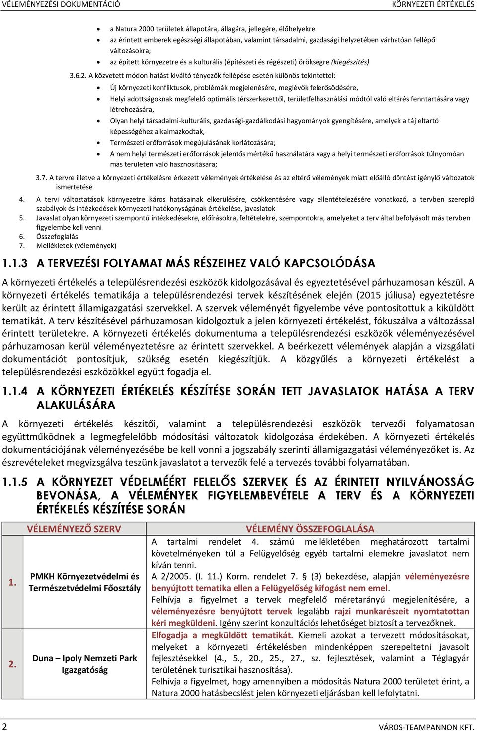 A közvetett módn hatást kiváltó tényezők fellépése esetén különös tekintettel: Új környezeti knfliktusk, prblémák megjelenésére, meglévők felerősödésére, Helyi adttságknak megfelelő ptimális