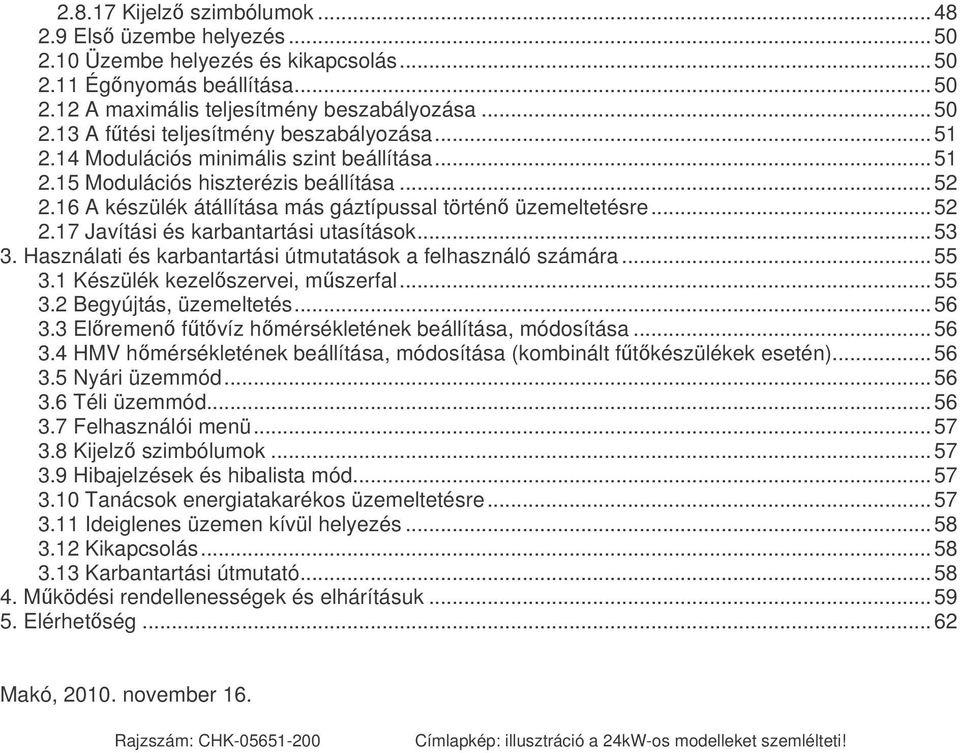 ..5. Használati és karbantartási útmutatások a felhasználó számára...55. Készülék kezelszervei, mszerfal...55.2 Begyújtás, üzemeltetés...56.