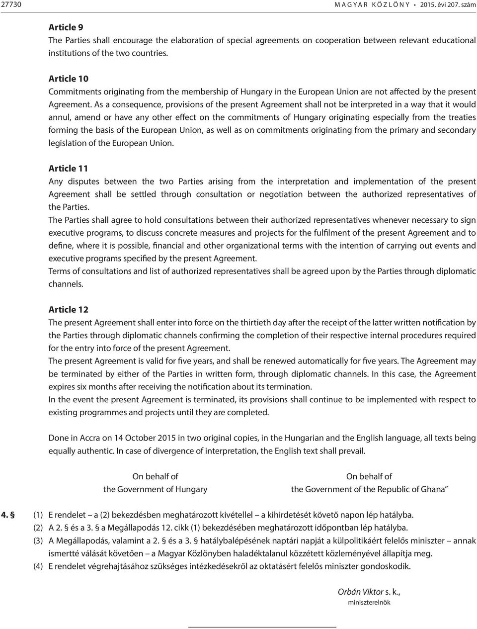 Article 10 Commitments originating from the membership of Hungary in the European Union are not affected by the present Agreement.