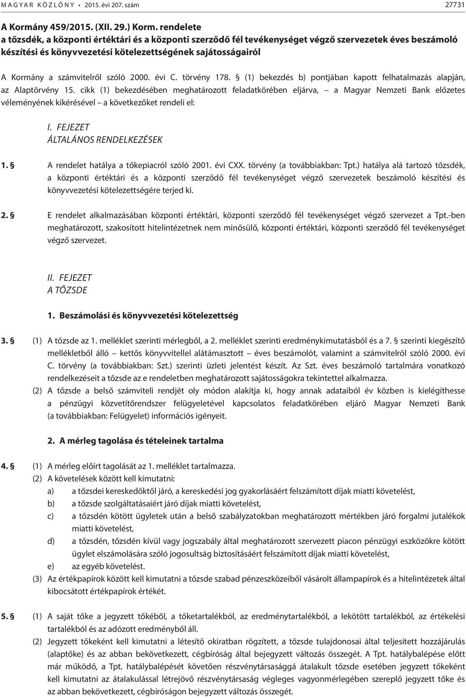 számvitelről szóló 2000. évi C. törvény 178. (1) bekezdés b) pontjában kapott felhatalmazás alapján, az Alaptörvény 15.