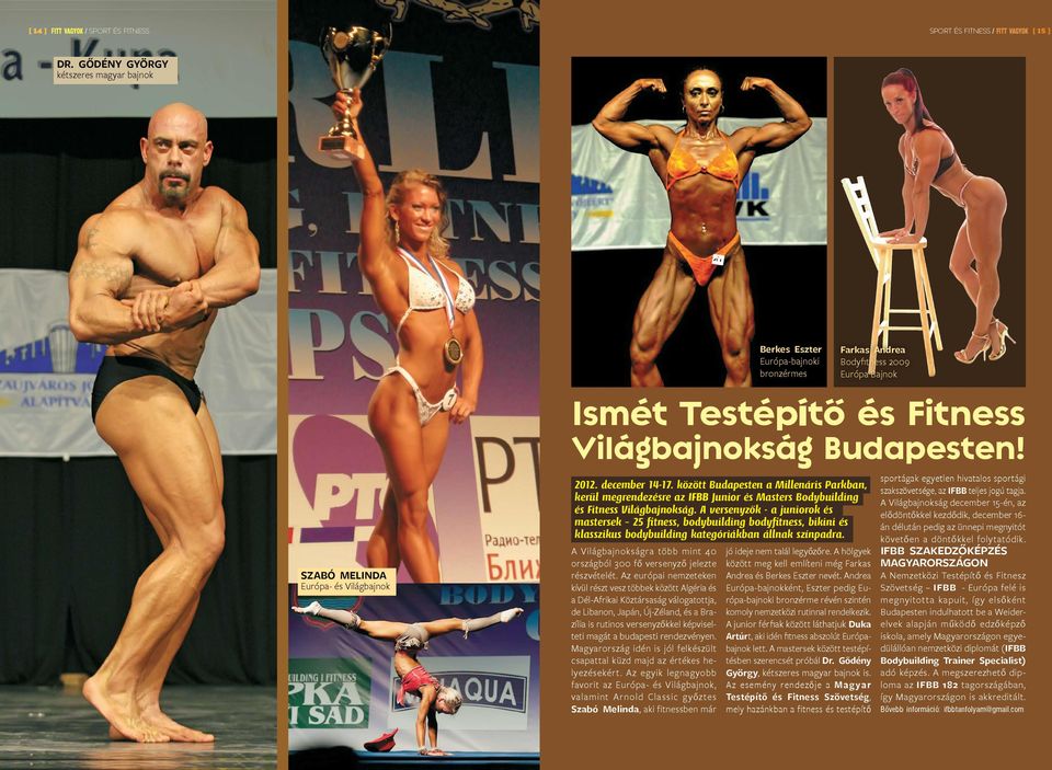 Szabó Melinda Európa- és Világbajnok 2012. december 14-17. között Budapesten a Millenáris Parkban, kerül megrendezésre az IFBB Junior és Masters Bodybuilding és Fitness Világbajnokság.