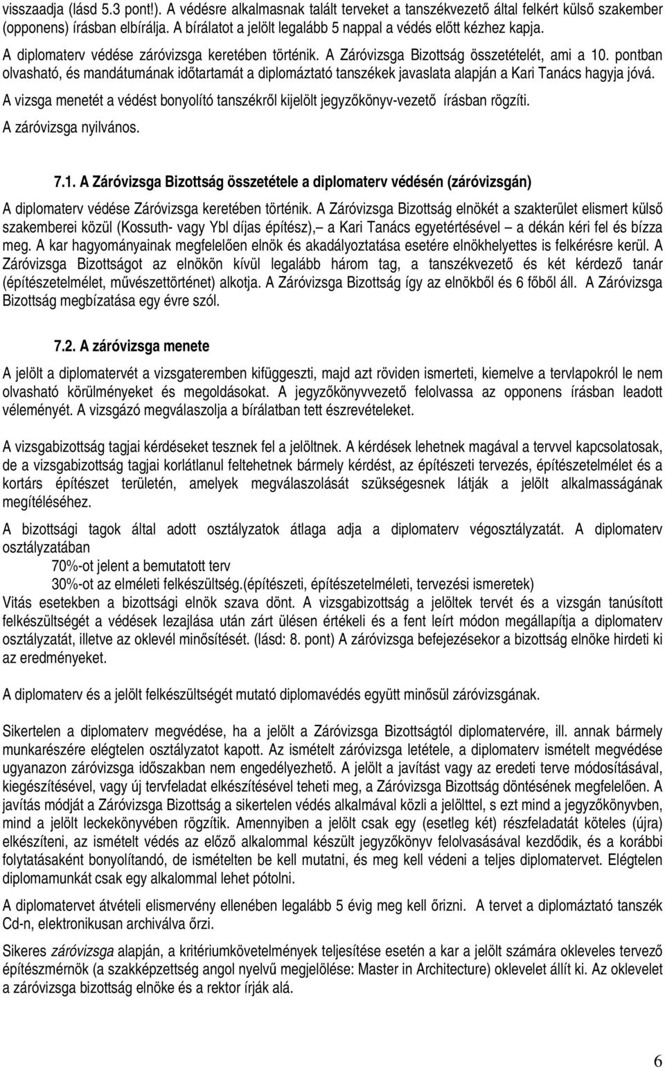 pontban olvasható, és mandátumának időtartamát a diplomáztató tanszékek javaslata alapján a Kari Tanács hagyja jóvá.