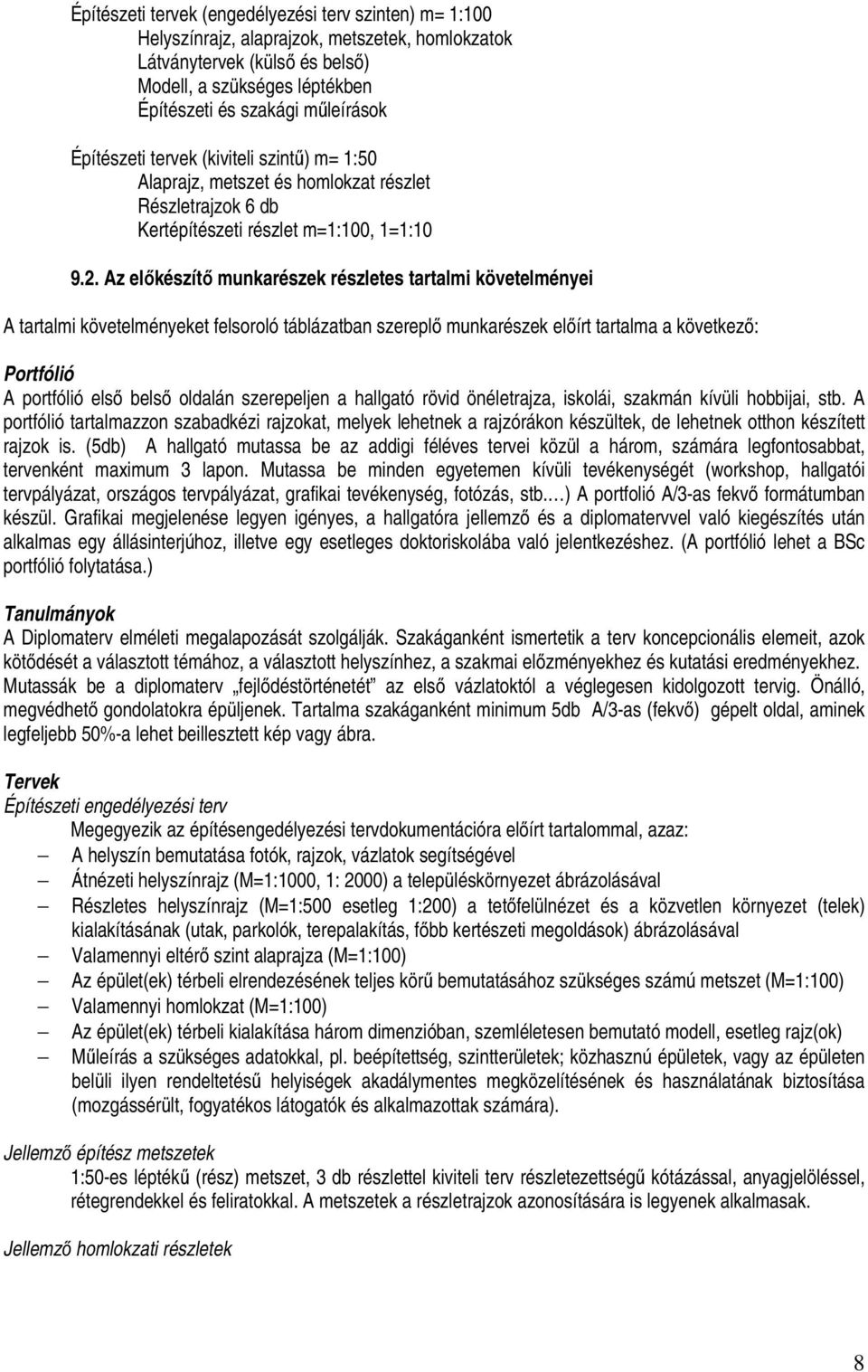 Az előkészítő munkarészek részletes tartalmi követelményei A tartalmi követelményeket felsoroló táblázatban szereplő munkarészek előírt tartalma a következő: Portfólió A portfólió első belső oldalán