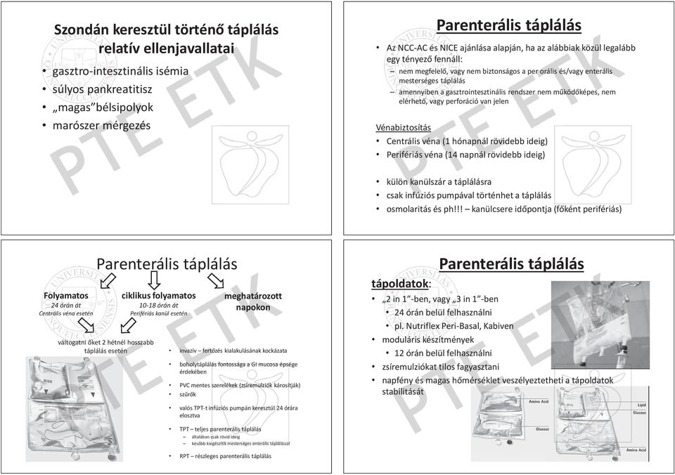 gasztrointesztinális s rendszer nem m köd képes, nem elérhet, vagy perforáció van jelen Vénabiztosítás Centrális véna (1 hónapnál rövidebb ideig) Perifériás riás véna (14 napnál rövidebb ideig) külön