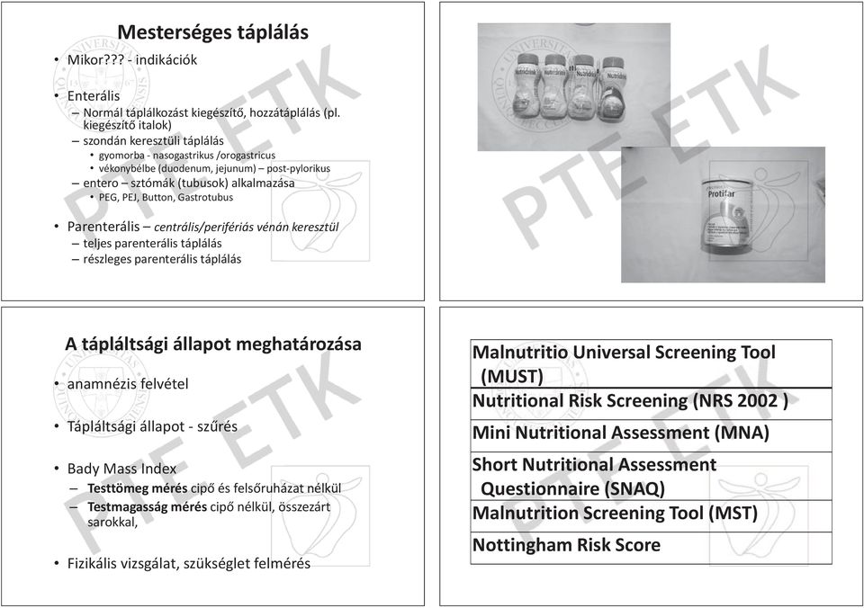 PEJ, Button, Gastrotubus Parenterális centrális/perifériás vénán keresztül teljes parenterális táplálás részleges parenterális táplálás A tápláltsági állapot meghatározása anamnézis felvétel