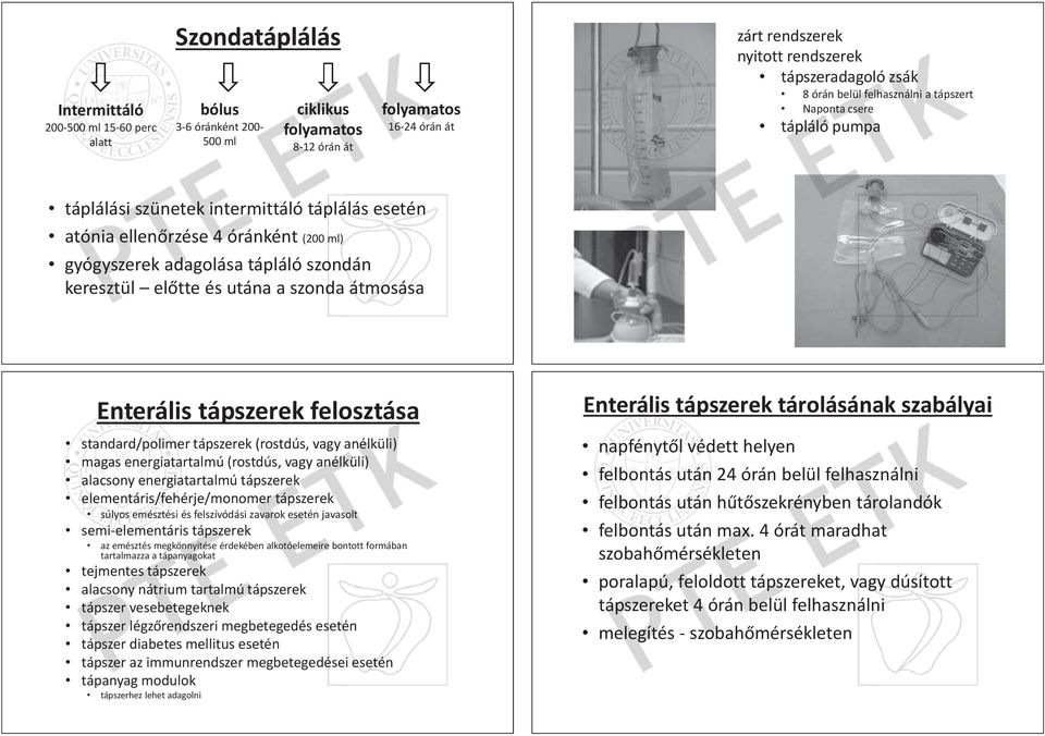 keresztül el tte és utána a szonda átmosása Enterális tápszerek felosztása standard/polimer tápszerek (rostdús, vagy anélküli) li) magas energiatartalmú ergi artalmú (rostdús, vagy anélküli) alacsony