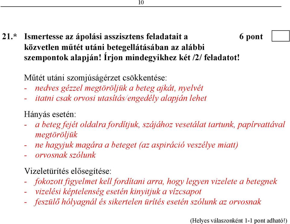 oldalra fordítjuk, szájához vesetálat tartunk, papírvattával megtöröljük - ne hagyjuk magára a beteget (az aspiráció veszélye miatt) - orvosnak szólunk Vizeletürítés elısegítése: