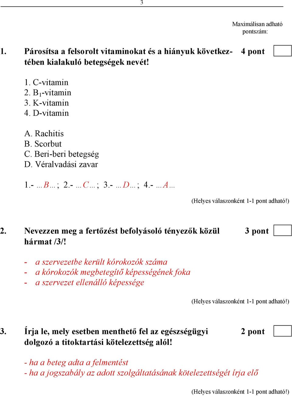 Nevezzen meg a fertızést befolyásoló tényezık közül 3 pont hármat /3/!