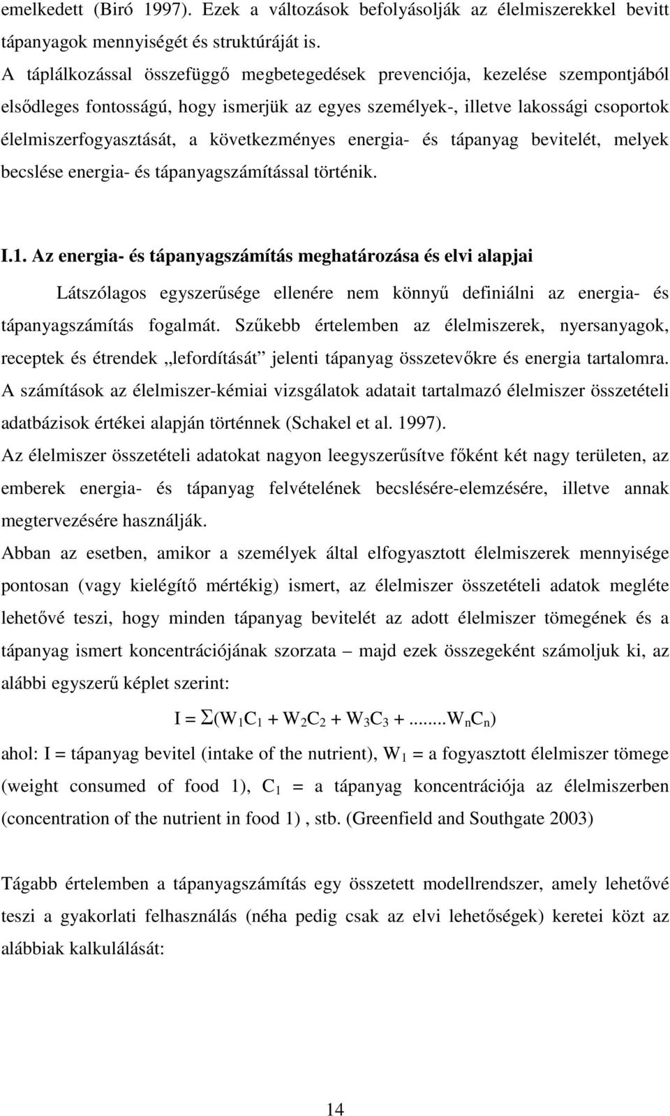 következményes energia- és tápanyag bevitelét, melyek becslése energia- és tápanyagszámítással történik. I.1.