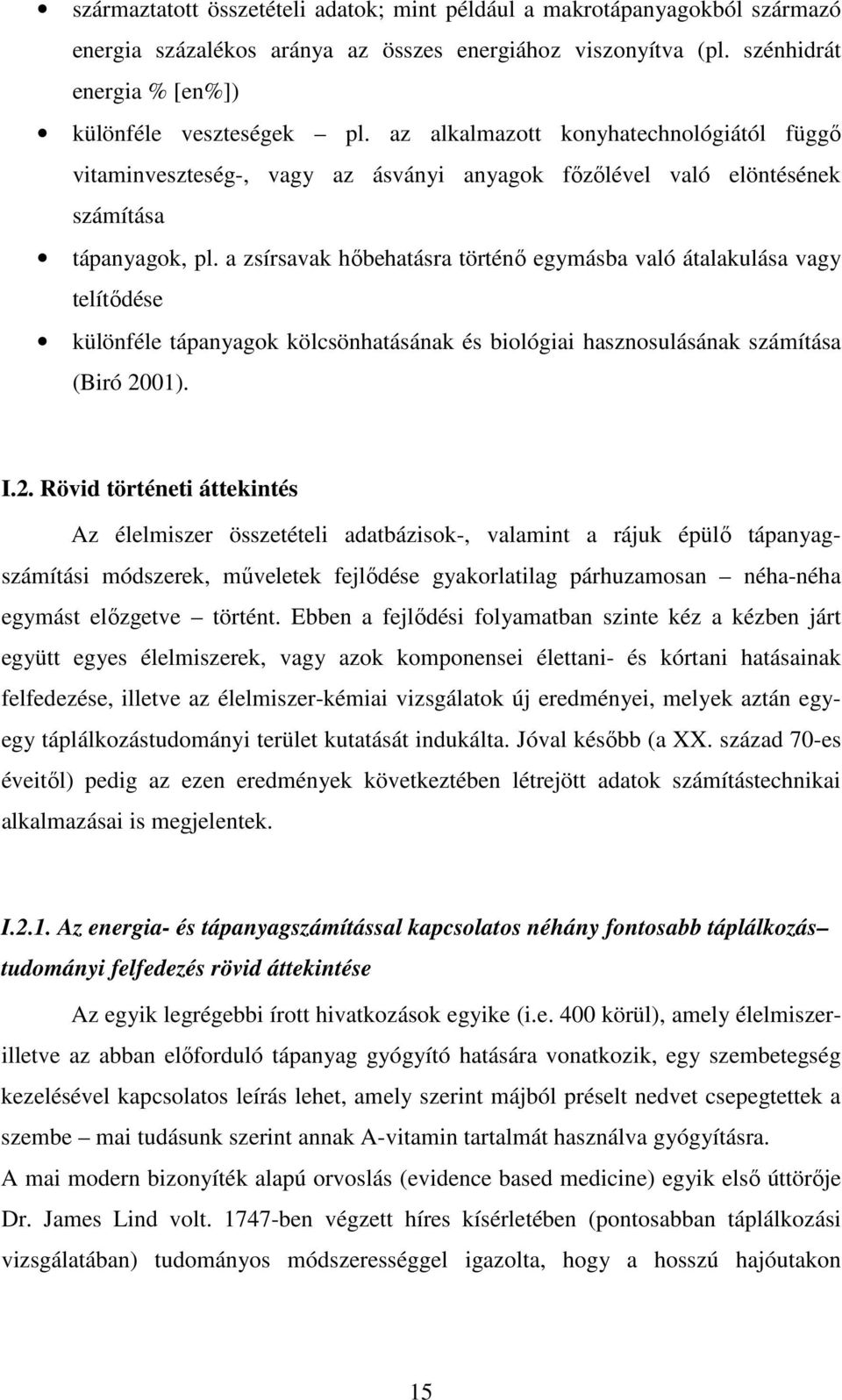 a zsírsavak hőbehatásra történő egymásba való átalakulása vagy telítődése különféle tápanyagok kölcsönhatásának és biológiai hasznosulásának számítása (Biró 20