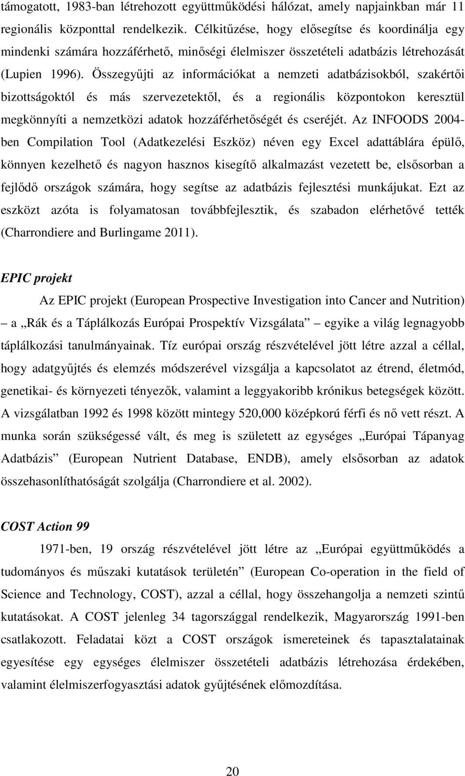 Összegyűjti az információkat a nemzeti adatbázisokból, szakértői bizottságoktól és más szervezetektől, és a regionális központokon keresztül megkönnyíti a nemzetközi adatok hozzáférhetőségét és