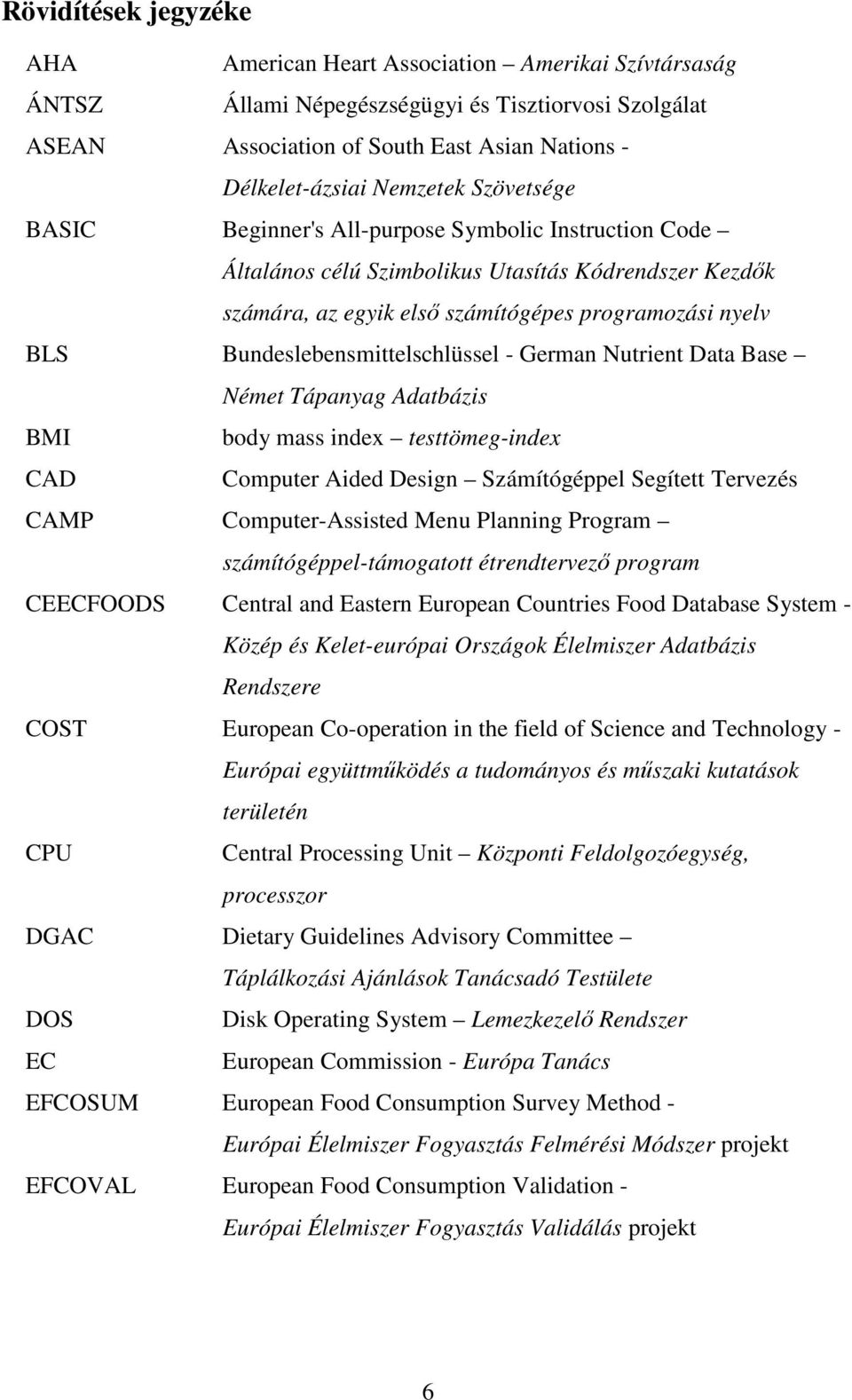 Bundeslebensmittelschlüssel - German Nutrient Data Base Német Tápanyag Adatbázis BMI body mass index testtömeg-index CAD Computer Aided Design Számítógéppel Segített Tervezés CAMP Computer-Assisted